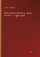 Pleasant Words. Containing a Choice Selection of Original Poems 3385383498 Book Cover