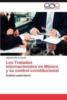 Los Tratados Internacionales En Mexico y Su Control Constitucional 3848462494 Book Cover