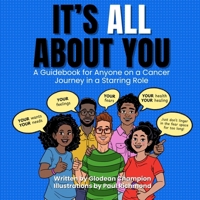 It's ALL About You / It Ain't About You: A Guidebook for Anyone on a Cancer Journey in Starring/Supporting Role B0DS6PGFKL Book Cover