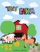 Tiny Farm: Cute Farm Animals for kids to color Amazing coloring and activity pages with over 60 farm animals to color, Connect The Dots, Color By Number, Copy The Picture and Many More panels. For kid 1008940534 Book Cover