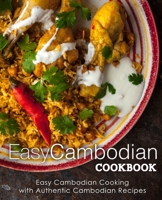 Easy Cambodian Cookbook: Easy Cambodian Cooking with Authentic Cambodian Recipes 1797780425 Book Cover