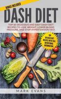 DASH Diet: Top 60 Delicious and Easy DASH Diet Recipes to Lose Weight, Lower Blood Pressure, and Stop Hypertension Fast 1545175047 Book Cover