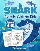 Shark Activity Book For Kids Ages 4-8: A Fun and Relaxing Shark Activity Workbook Game For Boys and Girls Filled With Coloring, Learning, Dot to Dot, Mazes, Puzzles, Word Search and Much More! 1989543693 Book Cover