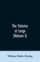 The Statutes At Large: Being A Collection Of All The Laws Of Virginia, From The First Session Of The Legislature, In The Year 1619: Published Pursuant ... On The Fifth Day Of February One Thousand 9353606012 Book Cover