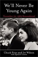 We'll Never Be Young Again: Remembering the Last Days of John F. Kennedy 1931290512 Book Cover