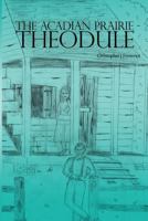 The Acadian Prairie - Theodule 1480972711 Book Cover