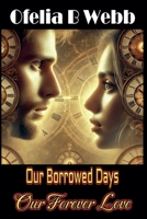 Our Borrowed Days, Our Forever Love 1991379641 Book Cover