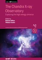 Chandra X-Ray Observatory: Exploring the High Energy Universe 0750321644 Book Cover