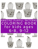 Amazing Playful Patterns Coloring Book: Coloring Book for Kids Ages 6-8, 9-12 B08SPLPN36 Book Cover