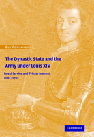 The Dynastic State and the Army under Louis XIV: Royal Service and Private Interest 16611701 0521641241 Book Cover