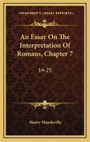 An Essay On The Interpretation Of Romans, Chapter 7: 14-25: With A General Survey Of Chapters 3-8 1166455009 Book Cover