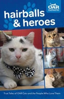 Hairballs and Heroes: True Tales of OAR Cats and the People Who Love Them 1087931649 Book Cover