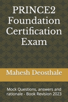 PRINCE2 Foundation Certification Exam: Mock Questions, answers and rationale - Book Revision 2023 B0BW2S2SGB Book Cover