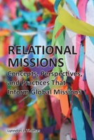 Relational Missions : Concepts, Perspectives, and Practices That Inform Global Missions 1945929278 Book Cover