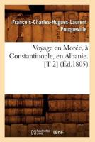 Voyage En Mora(c)E, a Constantinople, En Albanie. [T 2] (A0/00d.1805) 2012632831 Book Cover