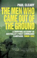 The Men Who Came Out of the Ground: A Gripping Account of Australia's First Commando Campaign: Timor 1942 0733628184 Book Cover