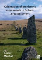 Orientation of Prehistoric Monuments in Britain: A Reassessment 1789697050 Book Cover