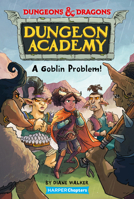 Dungeons & Dragons: Dungeon Academy: A Goblin Problem 0063039184 Book Cover