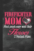 Firefighter Mom Most People Never Meet Their Heroes I Raised Mine: Blank Lined Notebook Journal Gift 1693276925 Book Cover
