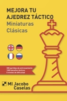 Mejora tu Ajedrez táctico: Miniaturas Clásicas B0BYBCKC46 Book Cover