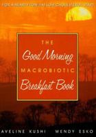 The Good Morning Macrobiotic Breakfast Book 0895294427 Book Cover