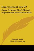 Improvement Era V9: Organ Of Young Men's Mutual Improvement Associations 1165437473 Book Cover