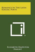 Romance in the Latin Elegiac Poets 1013332474 Book Cover