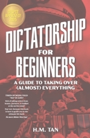 Dictatorship for Beginners: A Guide to Taking Over (Almost) Everything B0F2ZDHQ81 Book Cover
