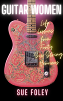 Guitar Women: Life Lessons from Forty Six-String Heroines 1998365301 Book Cover