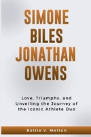 SIMONE BILES JONATHAN OWENS: Love, Triumphs, and Unveiling the Journey of the Iconic Athlete Duo B0CQVXF5ZL Book Cover