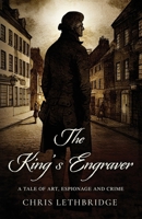 The King's Engraver: A tale of art, espionage and crime 1738420701 Book Cover