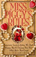 Miss Piggy's Rules: Swine-Tested Secrets for Catching Mr. Right, Keeping Him & Throwing Him Back When You'Ve Had Enough 0762402113 Book Cover