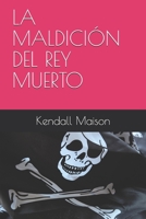 LA MALDICIÓN DEL REY MUERTO (1) (Spanish Edition) B08FP9XGVT Book Cover