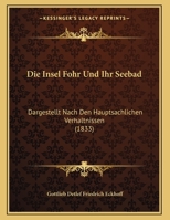 Die Insel Fohr Und Ihr Seebad: Dargestellt Nach Den Hauptsachlichen Verhaltnissen (1833) 1149678380 Book Cover