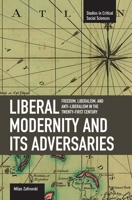 Liberal Modernity And Its Adversaries 1608460371 Book Cover