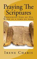 Praying The Scriptures: Reminding God of His Word in a time of need 1533482128 Book Cover