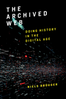 The Archived Web: Doing History in the Digital Age 0262549719 Book Cover