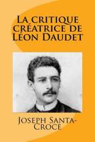 La critique creatrice de Leon Daudet 1977938299 Book Cover