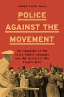 Police Against the Movement: The Sabotage of the Civil Rights Struggle and the Activists Who Fought Back (Politics and Society in Modern America) 0691238839 Book Cover