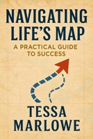 Navigating Life's Map: A Practical Guide to Success B0F9F3J1NP Book Cover
