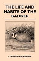 The Life and Habits of the Badger 1446520803 Book Cover