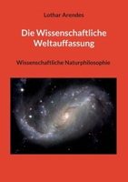 Die Wissenschaftliche Weltauffassung: Wissenschaftliche Naturphilosophie 3757805666 Book Cover