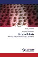 Swarm Robots: A Tool to Test Swarm Intelligence Algorithms 3659333344 Book Cover