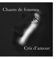 Chants de femmes, cris d'amour 1445254603 Book Cover