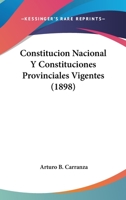 Constitucion Nacional Y Constituciones Provinciales Vigentes (1898) 1168160375 Book Cover