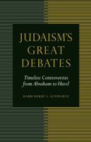 Judaism's Great Debates: Timeless Controversies from Abraham to Herzl 0827611315 Book Cover
