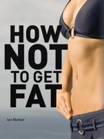 How Not to Get Fat: Your Daily Diet 1554077753 Book Cover