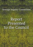 Report Presented to the Council 5518925816 Book Cover