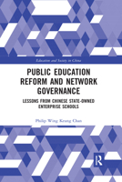 Public Education Reform and Network Governance: Lessons from Chinese State-Owned Enterprise Schools 0367660873 Book Cover