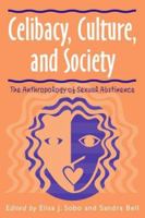 Celibacy, Culture, and Society: The Anthropology of Sexual Abstinence 0299171647 Book Cover